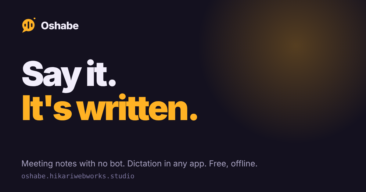 Oshabe open source voice dictation and meeting notes app, built with Tauri, Rust and React by Dev V Trivedi